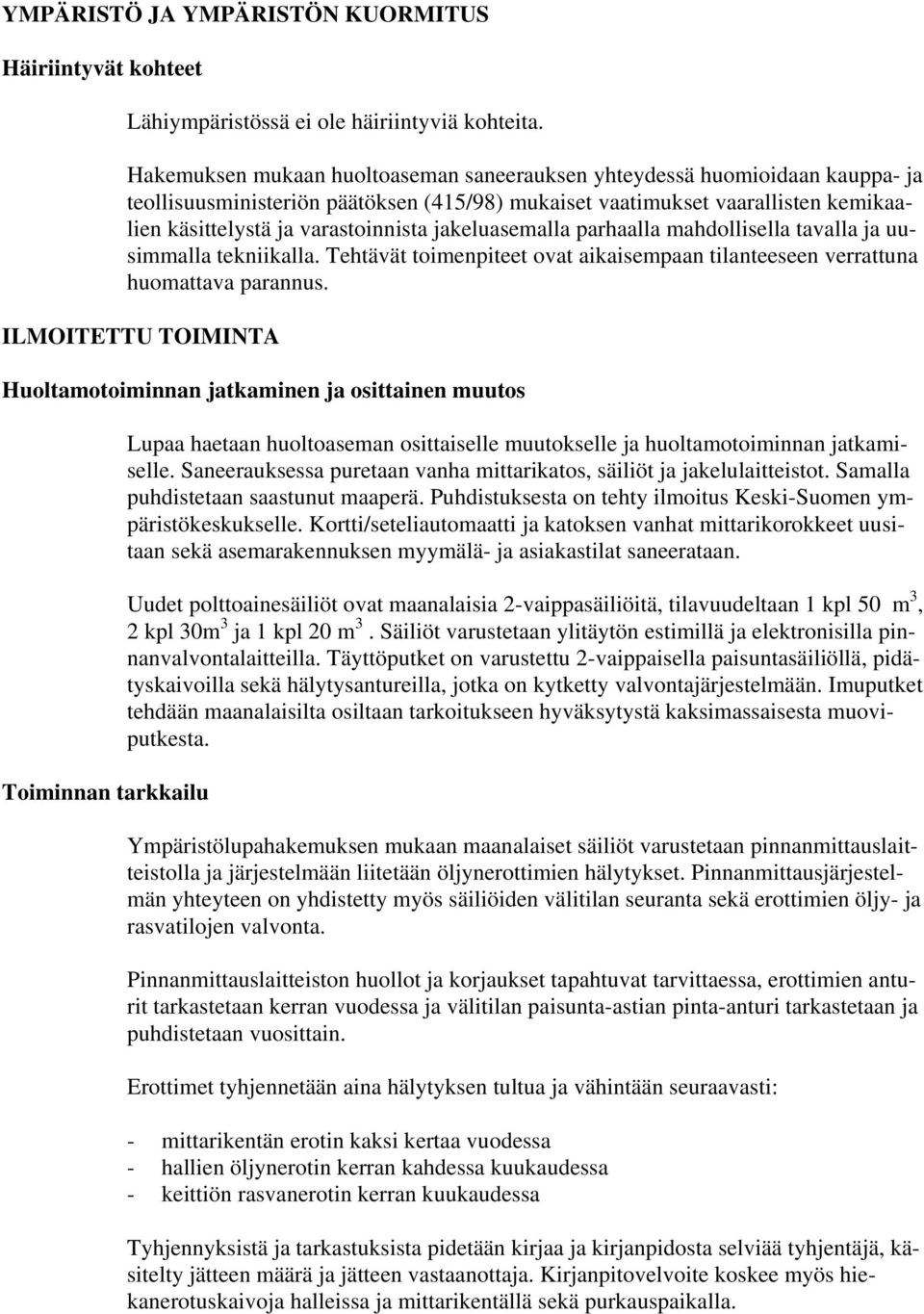 jakeluasemalla parhaalla mahdollisella tavalla ja uusimmalla tekniikalla. Tehtävät toimenpiteet ovat aikaisempaan tilanteeseen verrattuna huomattava parannus.