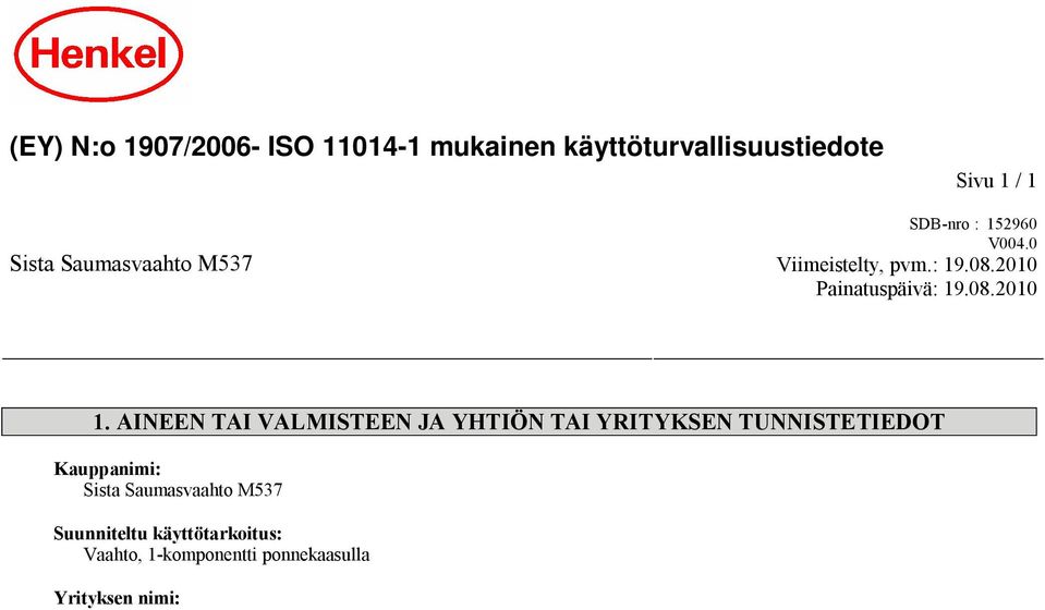 krs) 00100 Helsinki FI Puh.:020 111 22 22 Käyttöturvallisuustiedotteesta vastaavan toimivaltaisen henkilön sähköpostiosoite: info@clasohlson.