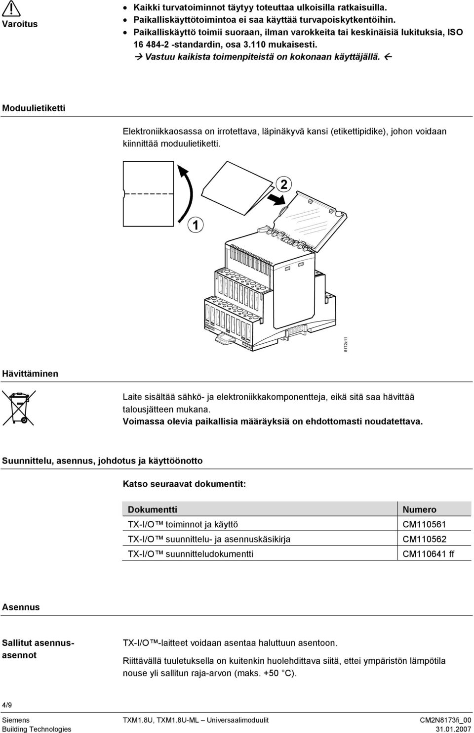 Moduulietiketti Elektroniikkaosassa on irrotettava, läpinäkyvä kansi (etikettipidike), johon voidaan kiinnittää moduulietiketti.