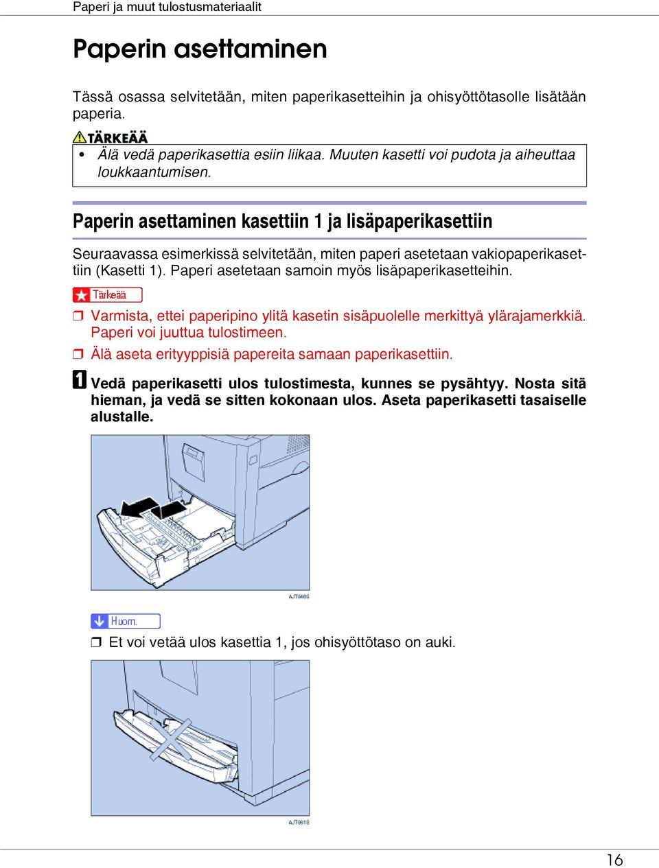 Paperin asettaminen kasettiin 1 ja lisäpaperikasettiin Seuraavassa esimerkissä selvitetään, miten paperi asetetaan vakiopaperikasettiin (Kasetti 1). Paperi asetetaan samoin myös lisäpaperikasetteihin.