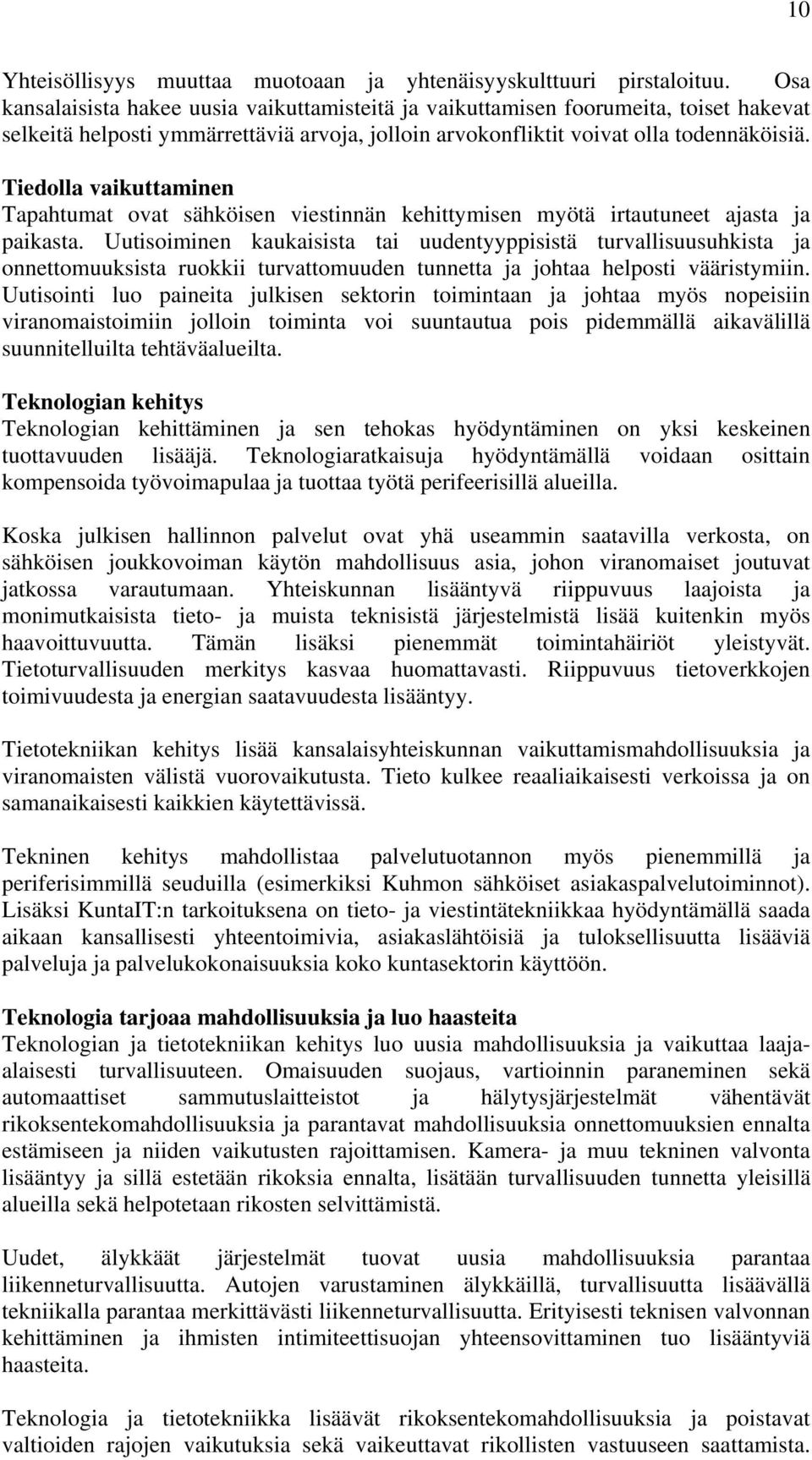 Tiedolla vaikuttaminen Tapahtumat ovat sähköisen viestinnän kehittymisen myötä irtautuneet ajasta ja paikasta.