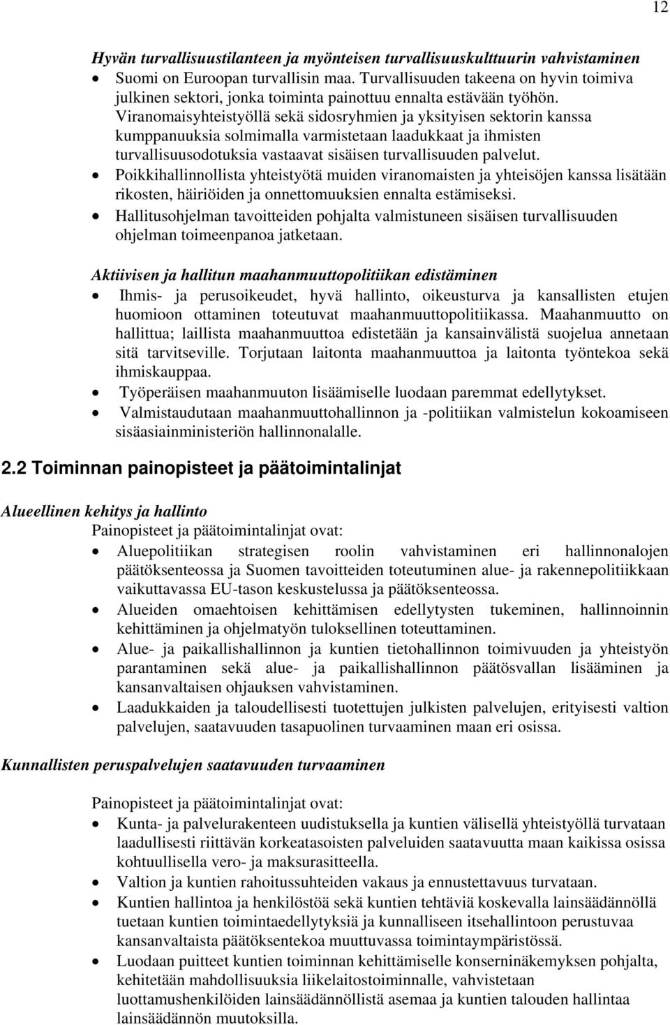 Viranomaisyhteistyöllä sekä sidosryhmien ja yksityisen sektorin kanssa kumppanuuksia solmimalla varmistetaan laadukkaat ja ihmisten turvallisuusodotuksia vastaavat sisäisen turvallisuuden palvelut.