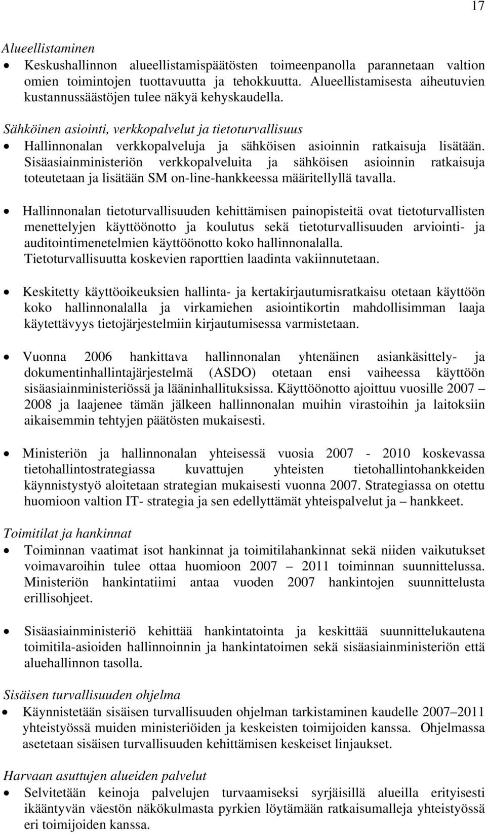 Sähköinen asiointi, verkkopalvelut ja tietoturvallisuus Hallinnonalan verkkopalveluja ja sähköisen asioinnin ratkaisuja lisätään.