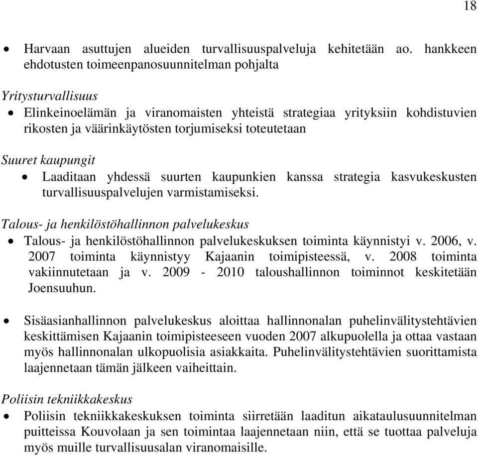 toteutetaan Suuret kaupungit Laaditaan yhdessä suurten kaupunkien kanssa strategia kasvukeskusten turvallisuuspalvelujen varmistamiseksi.