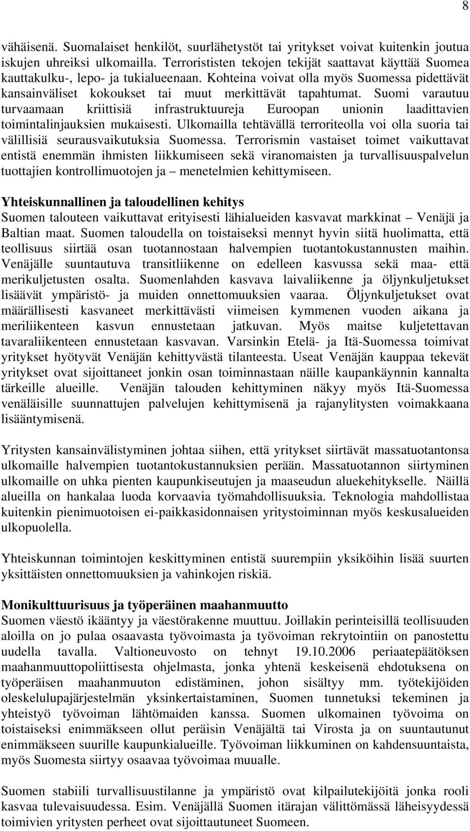 Suomi varautuu turvaamaan kriittisiä infrastruktuureja Euroopan unionin laadittavien toimintalinjauksien mukaisesti.