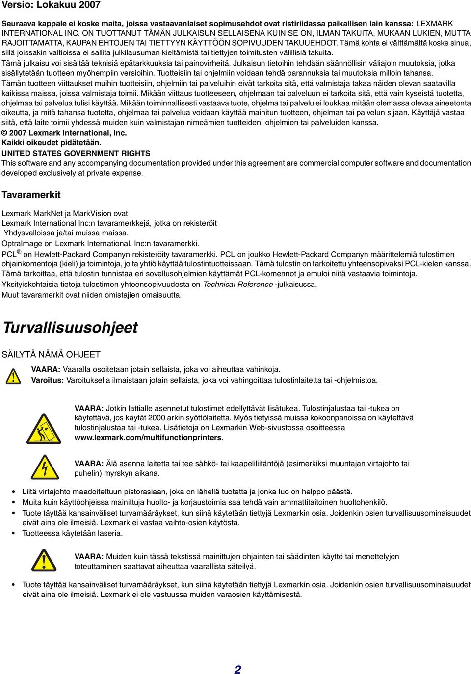 Tämä kohta ei välttämättä koske sinua, sillä joissakin valtioissa ei sallita julkilausuman kieltämistä tai tiettyjen toimitusten välillisiä takuita.