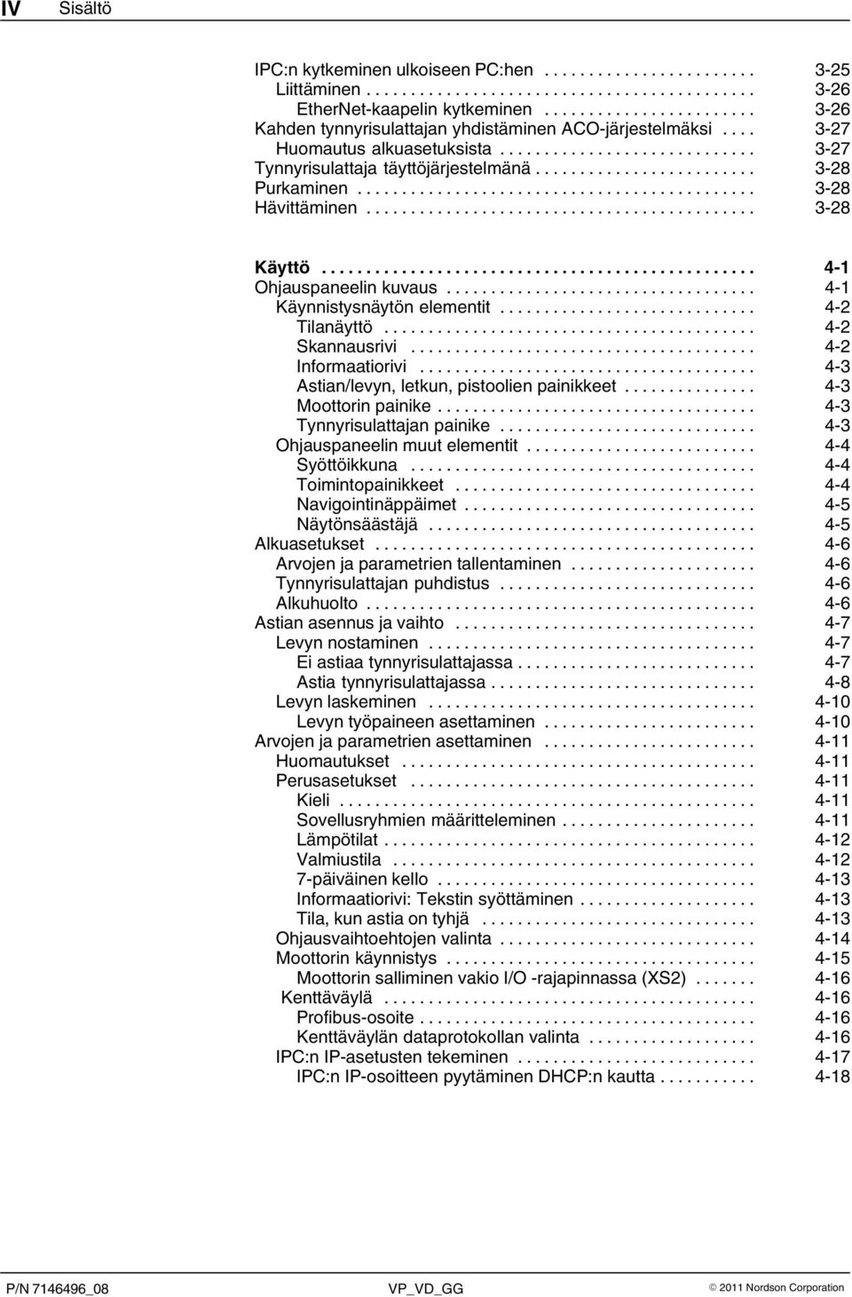 .. 4 2 Informaatiorivi... 4 3 Astian/levyn, letkun, pistoolien painikkeet... 4 3 Moottorin painike... 4 3 Tynnyrisulattajan painike... 4 3 Ohjauspaneelin muut elementit... 4 4 Syöttöikkuna.