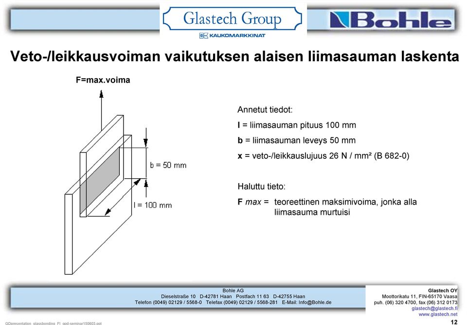 veto-/leikkauslujuus 26 N / mm² (B 682-0) Haluttu tieto: F max = teoreettinen maksimivoima, jonka