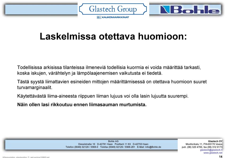 Tästä syystä liimattavien esineiden mittojen määrittämisessä on otettava huomioon suuret turvamarginaalit.