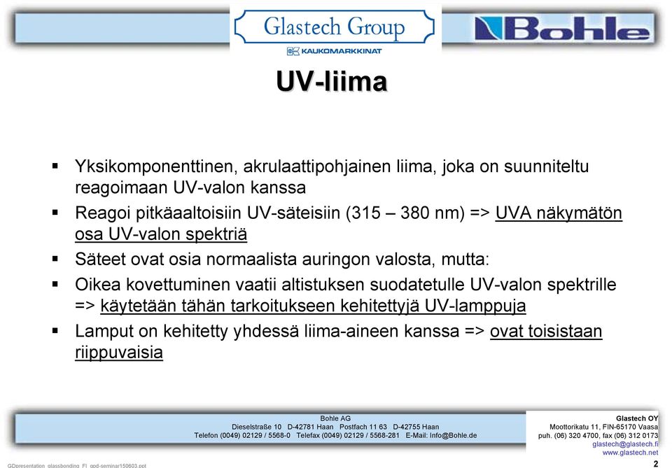 suodatetulle UV-valon spektrille => käytetään tähän tarkoitukseen kehitettyjä UV-lamppuja Lamput on kehitetty yhdessä liima-aineen kanssa =>