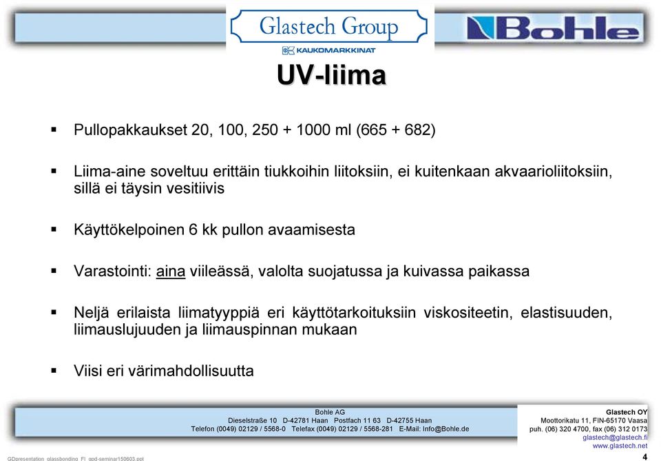 kuivassa paikassa Neljä erilaista liimatyyppiä eri käyttötarkoituksiin viskositeetin, elastisuuden, liimauslujuuden ja liimauspinnan