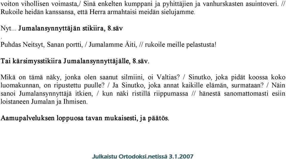 / Sinutko, joka pidät koossa koko luomakunnan, on ripustettu puulle? / Ja Sinutko, joka annat kaikille elämän, surmataan?