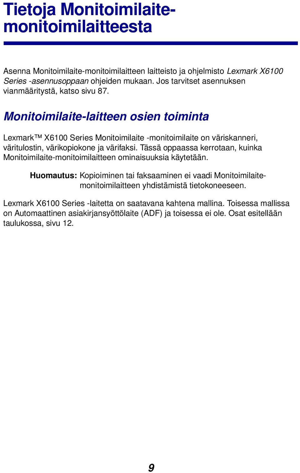 Monitoimilaite-laitteen osien toiminta Lexmark X6100 Series Monitoimilaite -monitoimilaite on väriskanneri, väritulostin, värikopiokone ja värifaksi.