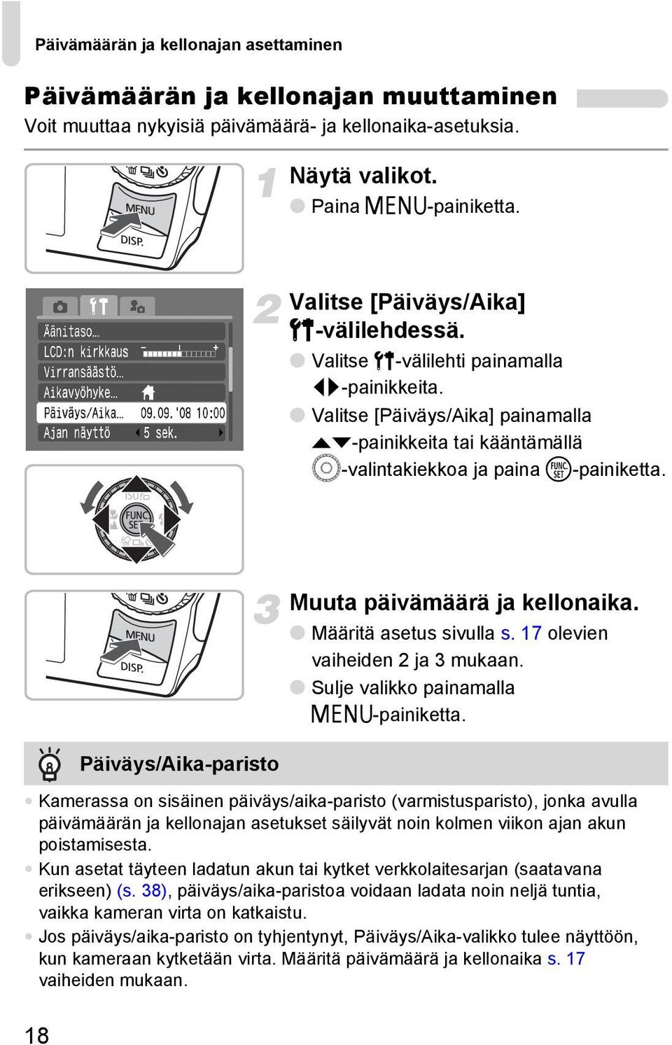 Päiväys/Aika-paristo Muuta päivämäärä ja kellonaika. Määritä asetus sivulla s. 17 olevien vaiheiden 2 ja 3 mukaan. Sulje valikko painamalla n-painiketta.