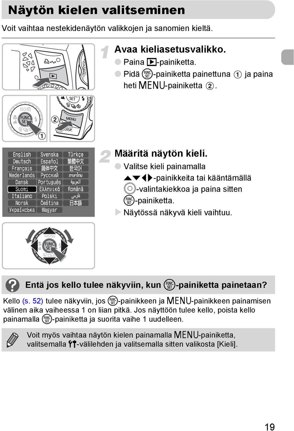 Entä jos kello tulee näkyviin, kun m-painiketta painetaan? Kello (s. 52) tulee näkyviin, jos m-painikkeen ja n-painikkeen painamisen välinen aika vaiheessa 1 on liian pitkä.