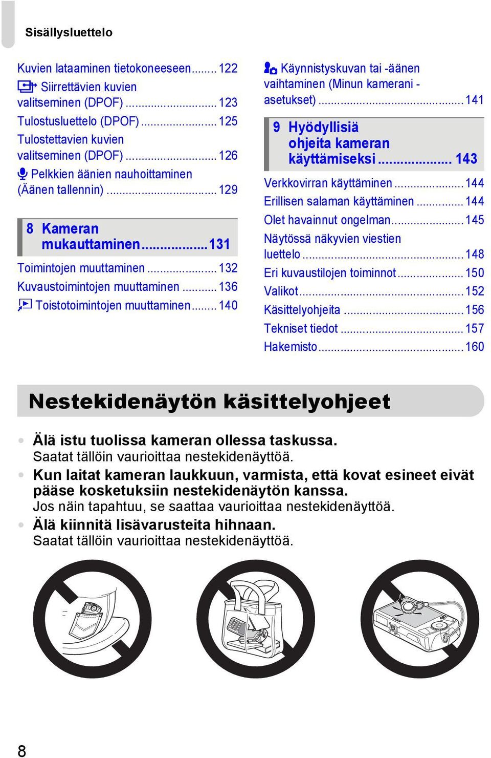 .. 140 5 Käynnistyskuvan tai -äänen vaihtaminen (Minun kamerani - asetukset)... 141 9 Hyödyllisiä ohjeita kameran käyttämiseksi... 143 Verkkovirran käyttäminen... 144 Erillisen salaman käyttäminen.