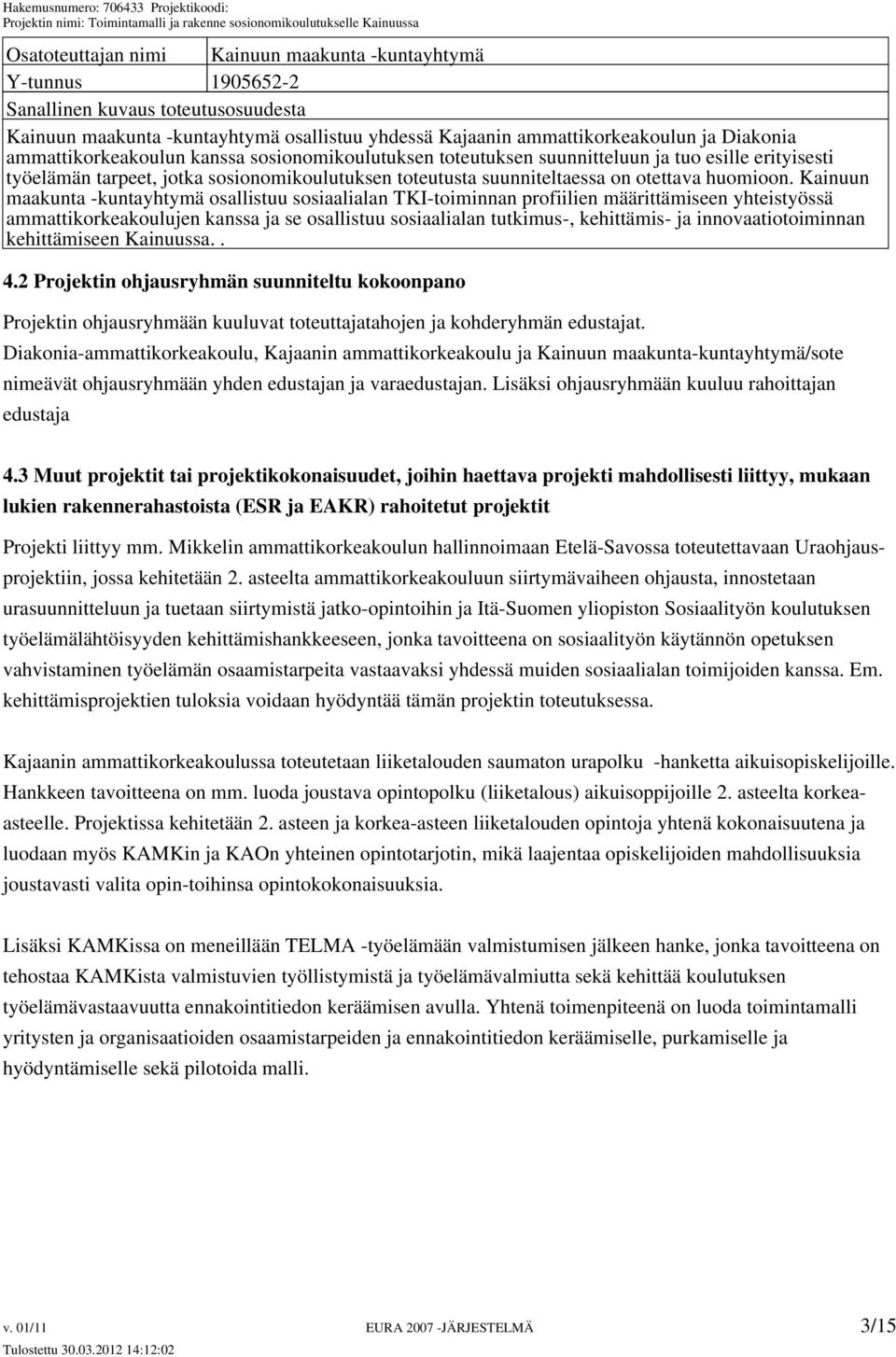 Kainuun maakunta -kuntayhtymä osallistuu sosiaalialan TKI-toiminnan profiilien määrittämiseen yhteistyössä ammattikorkeakoulujen kanssa ja se osallistuu sosiaalialan tutkimus-, kehittämis- ja