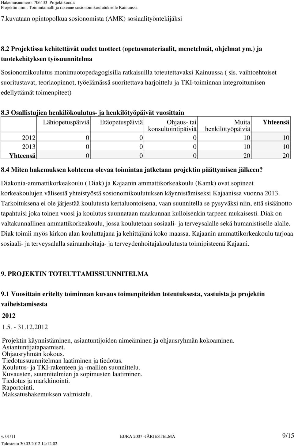 vaihtoehtoiset suoritustavat, teoriaopinnot, työelämässä suoritettava harjoittelu ja TKI-toiminnan integroitumisen edellyttämät toimenpiteet) 8.