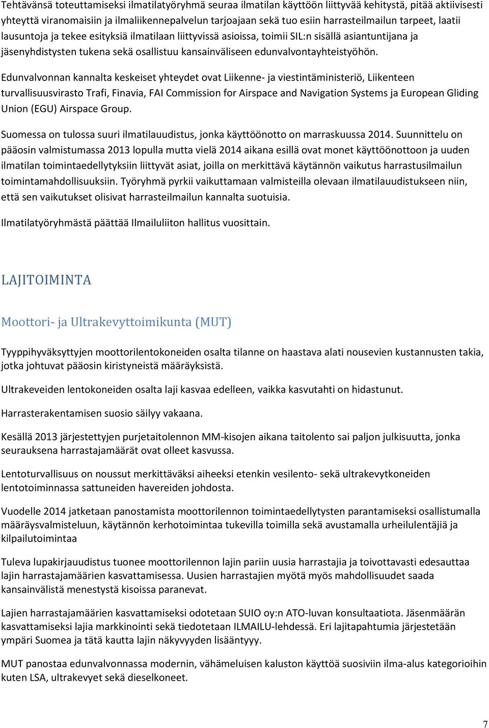 Edunvalvonnan kannalta keskeiset yhteydet ovat Liikenne- ja viestintäministeriö, Liikenteen turvallisuusvirasto Trafi, Finavia, FAI Commission for Airspace and Navigation Systems ja European Gliding