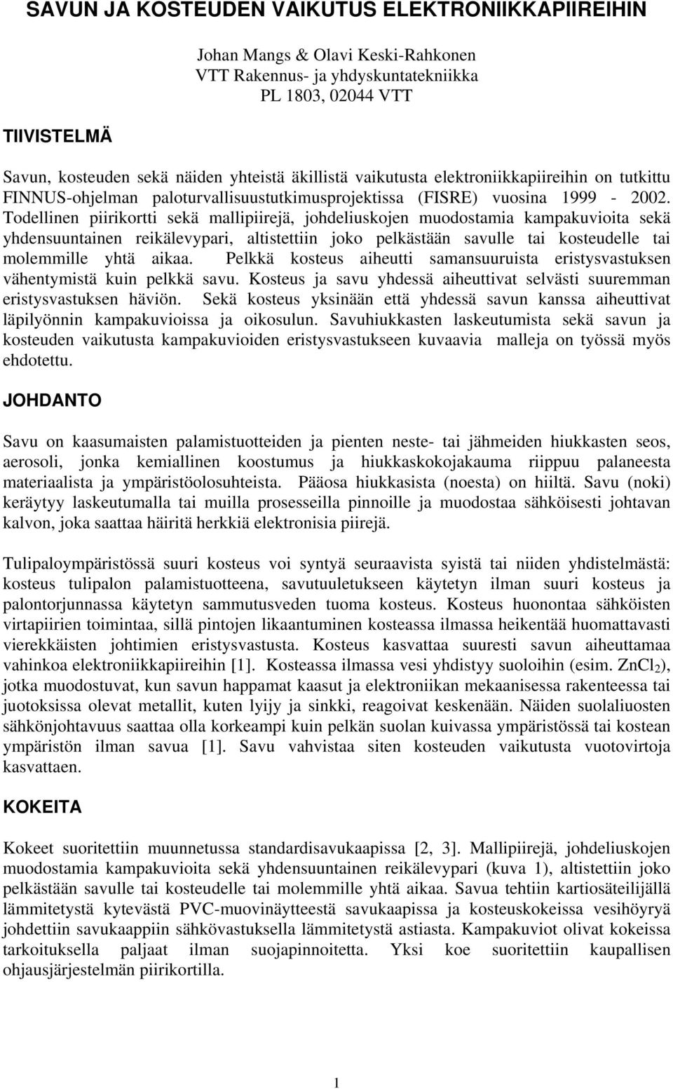 Todellinen piirikortti ekä mallipiirejä, johdelikojen modotamia kampakvioita ekä yhdenntainen reikälevypari, altitettiin joko pelkätään avlle tai kotedelle tai molemmille yhtä aikaa.