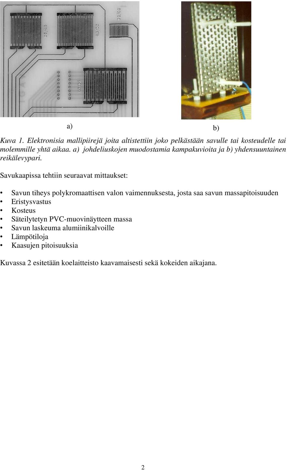 Savkaapia tehtiin eraavat mittaket: Savn tihey polykromaattien valon vaimennketa, jota aa avn maapitoiden Erityvat