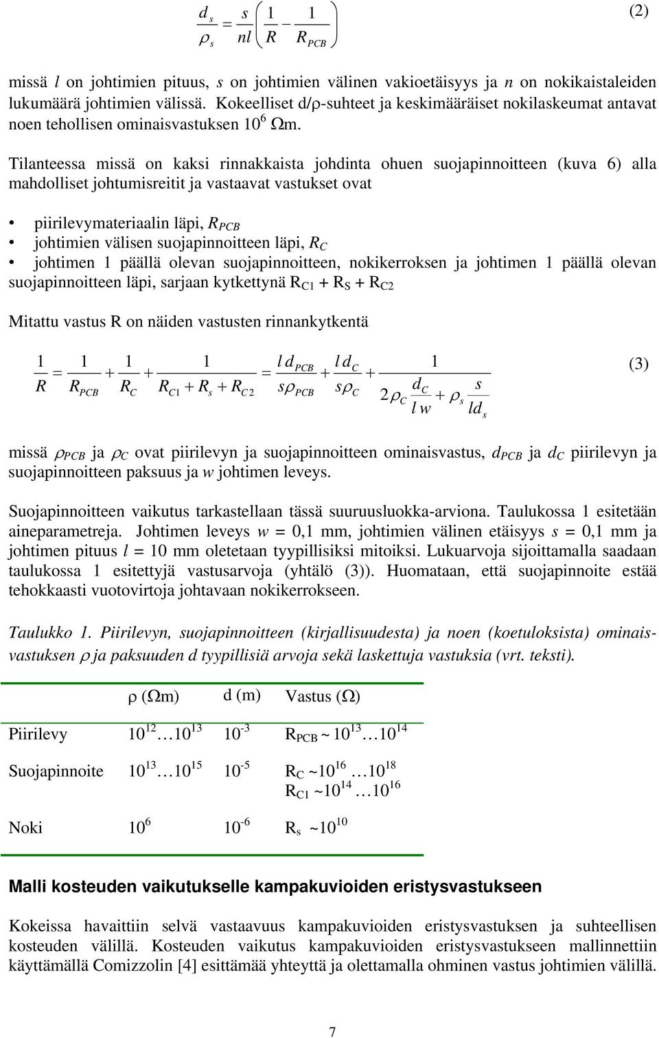 Tilanteea miä on kaki rinnakkaita johdinta ohen ojapinnoitteen (kva 6) alla mahdolliet johtmireitit ja vataavat vatket ovat piirilevymateriaalin läpi, R PCB johtimien välien ojapinnoitteen läpi, R C