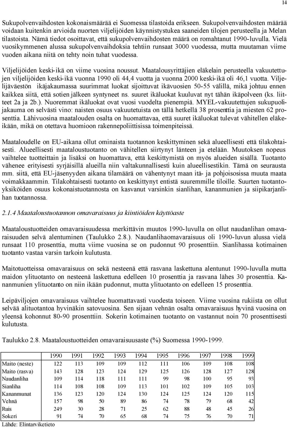 Nämä tiedot osoittavat, että sukupolvenvaihdosten määrä on romahtanut 1990-luvulla.