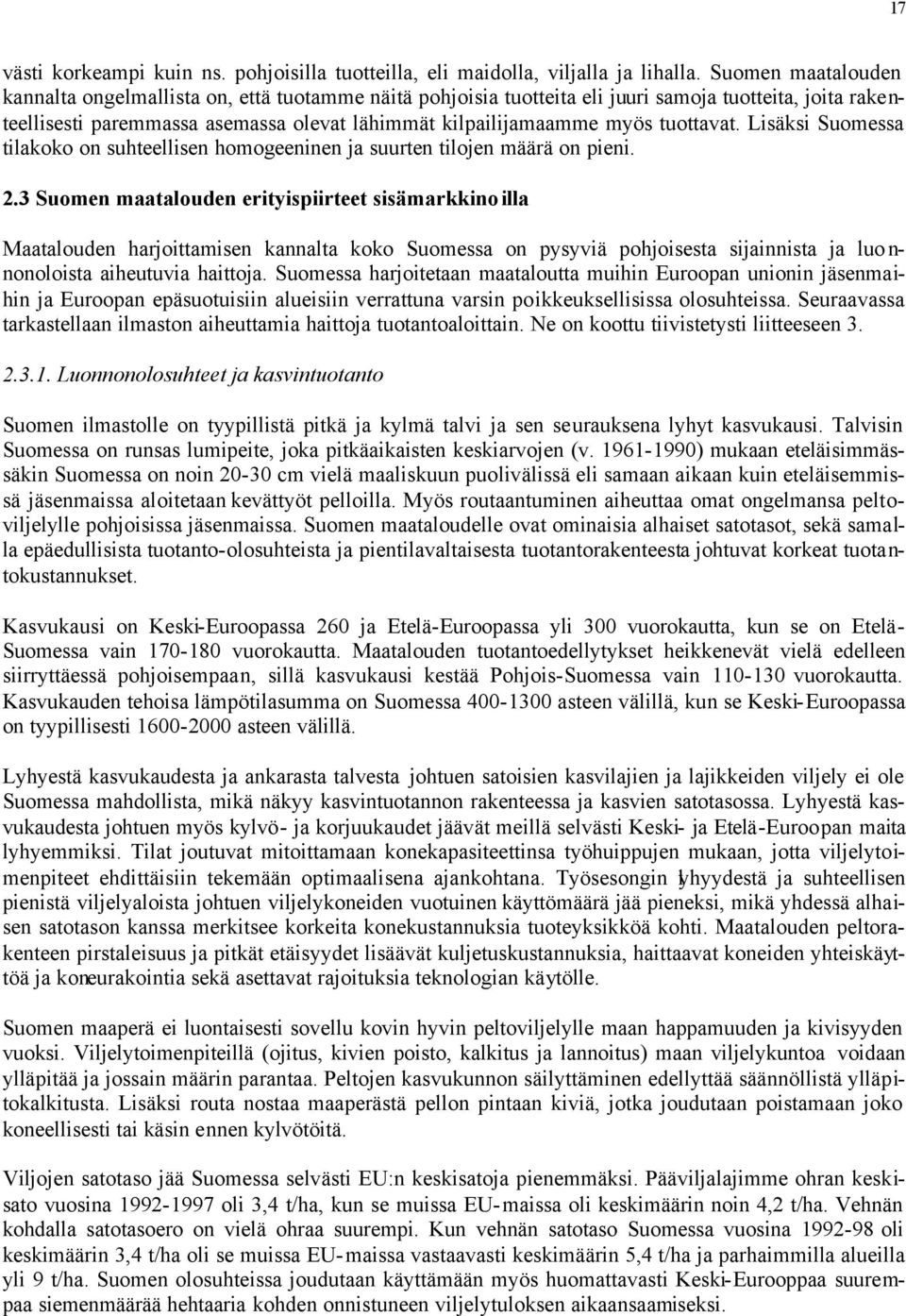 tuottavat. Lisäksi Suomessa tilakoko on suhteellisen homogeeninen ja suurten tilojen määrä on pieni. 2.