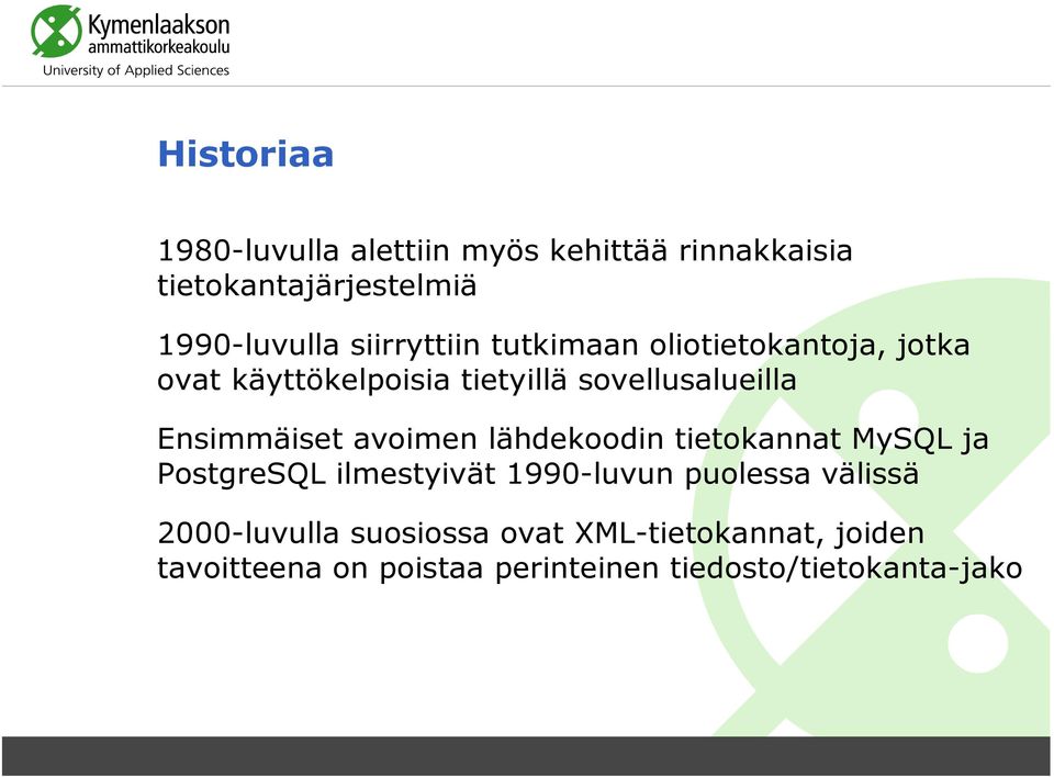 Ensimmäiset avoimen lähdekoodin tietokannat MySQL ja PostgreSQL ilmestyivät 1990-luvun puolessa