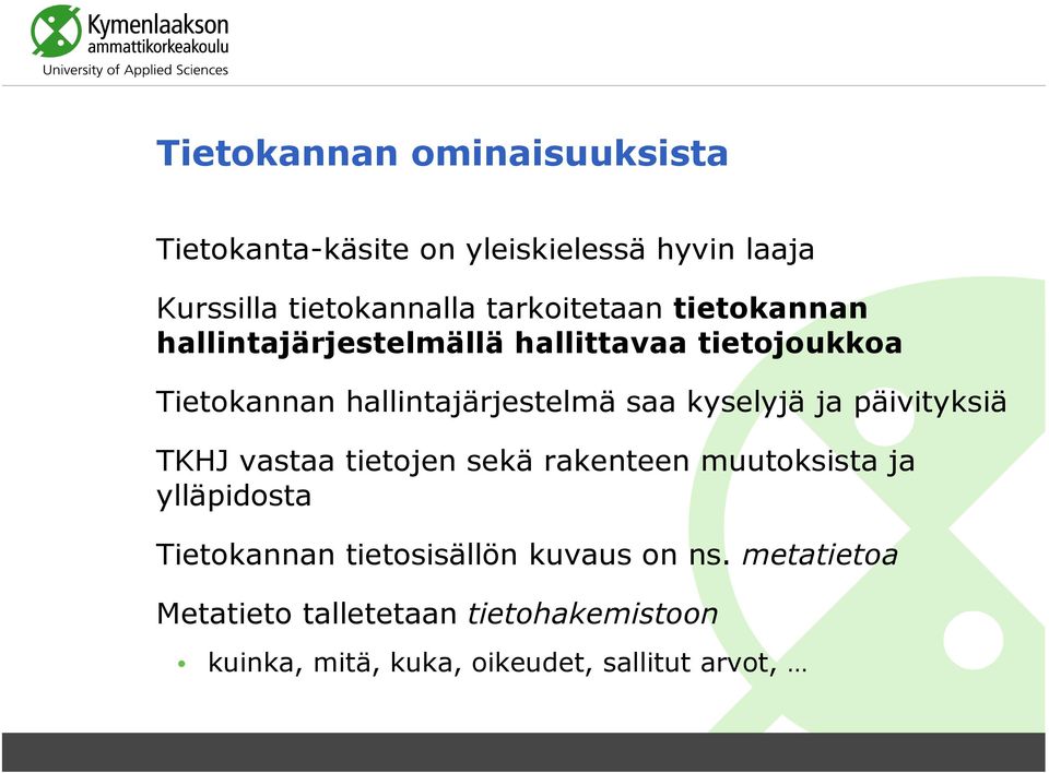 saa kyselyjä ja päivityksiä TKHJ vastaa tietojen sekä rakenteen muutoksista ja ylläpidosta Tietokannan