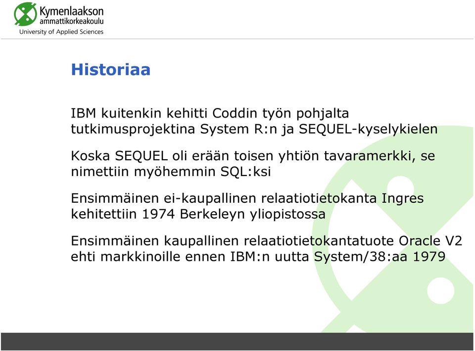 SQL:ksi Ensimmäinen ei-kaupallinen relaatiotietokanta Ingres kehitettiin 1974 Berkeleyn