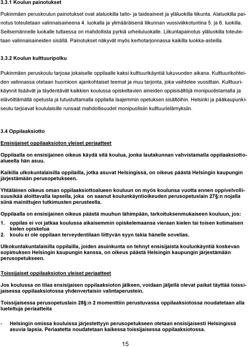 Liikuntapainotus yläluokilla toteutetaan valinnaisaineiden sisällä. Painotukset näkyvät myös kerhotarjonnassa kaikilla luokka-asteilla. 3.