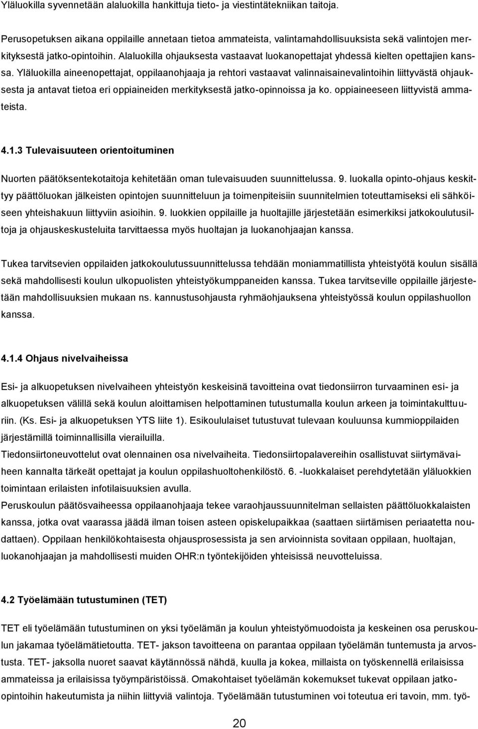 Alaluokilla ohjauksesta vastaavat luokanopettajat yhdessä kielten opettajien kanssa.