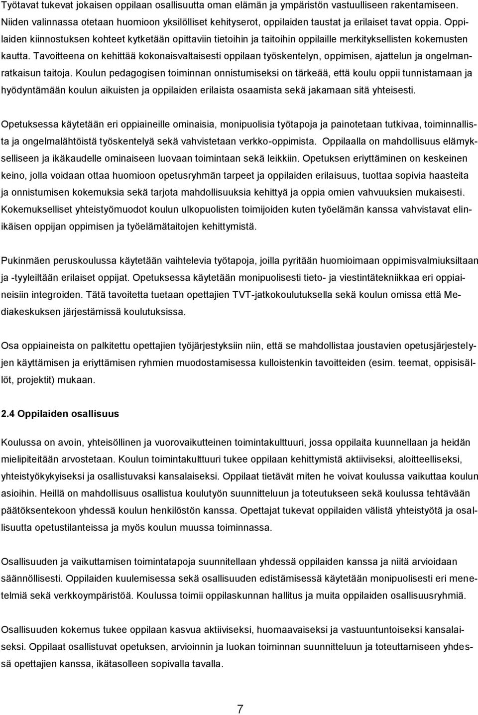 Oppilaiden kiinnostuksen kohteet kytketään opittaviin tietoihin ja taitoihin oppilaille merkityksellisten kokemusten kautta.