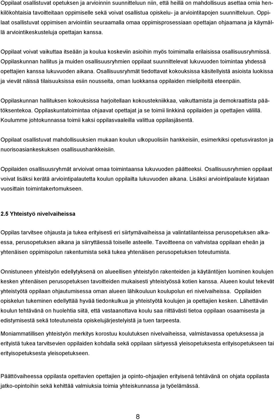 Oppilaat voivat vaikuttaa itseään ja koulua koskeviin asioihin myös toimimalla erilaisissa osallisuusryhmissä.