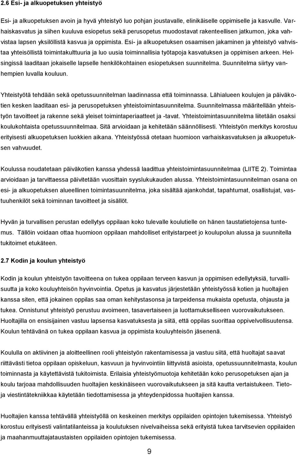 Esi- ja alkuopetuksen osaamisen jakaminen ja yhteistyö vahvistaa yhteisöllistä toimintakulttuuria ja luo uusia toiminnallisia työtapoja kasvatuksen ja oppimisen arkeen.