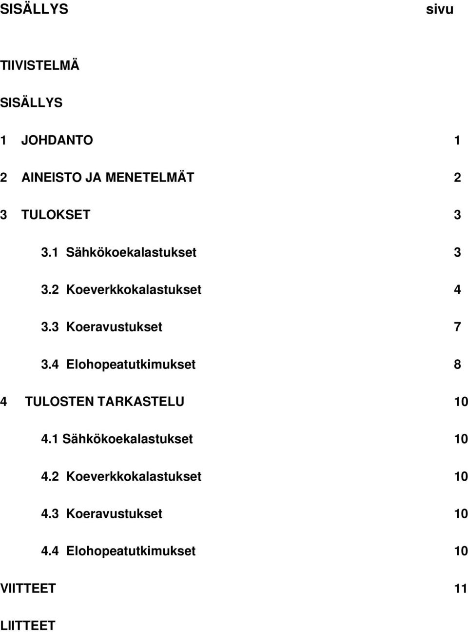 3 Koeravustukset 7 3.4 Elohopeatutkimukset 8 4 TULOSTEN TARKASTELU 10 4.