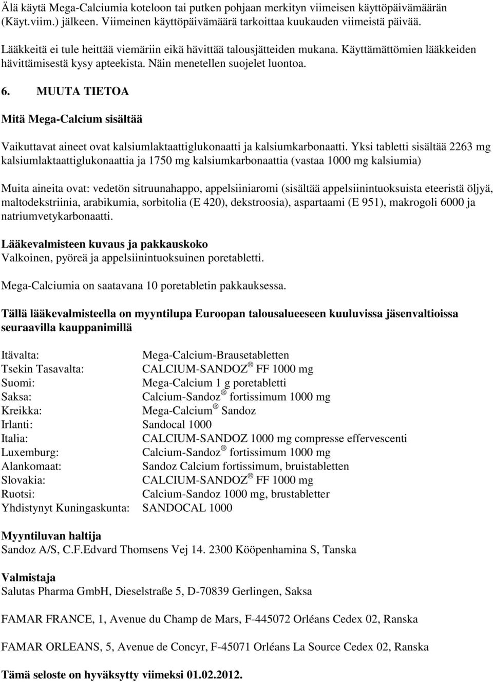 MUUTA TIETOA Mitä Mega-Calcium sisältää Vaikuttavat aineet ovat kalsiumlaktaattiglukonaatti ja kalsiumkarbonaatti.