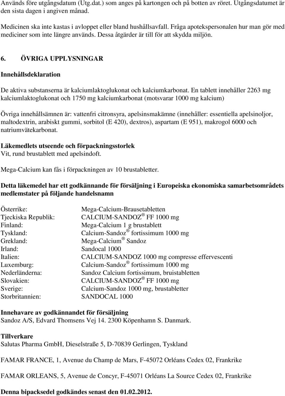 ÖVRIGA UPPLYSNINGAR Innehållsdeklaration De aktiva substanserna är kalciumlaktoglukonat och kalciumkarbonat.