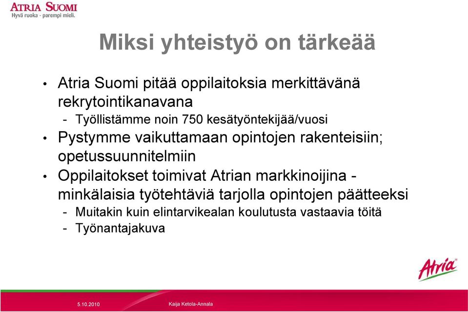 opetussuunnitelmiin Oppilaitokset toimivat Atrian markkinoijina - minkälaisia työtehtäviä