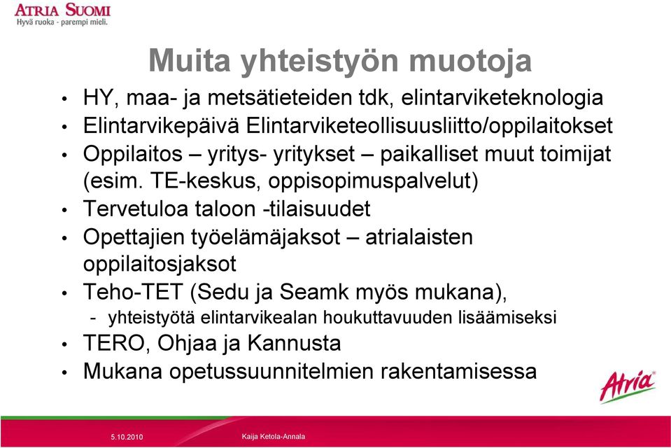 TE-keskus, oppisopimuspalvelut) Tervetuloa taloon -tilaisuudet Opettajien työelämäjaksot atrialaisten oppilaitosjaksot