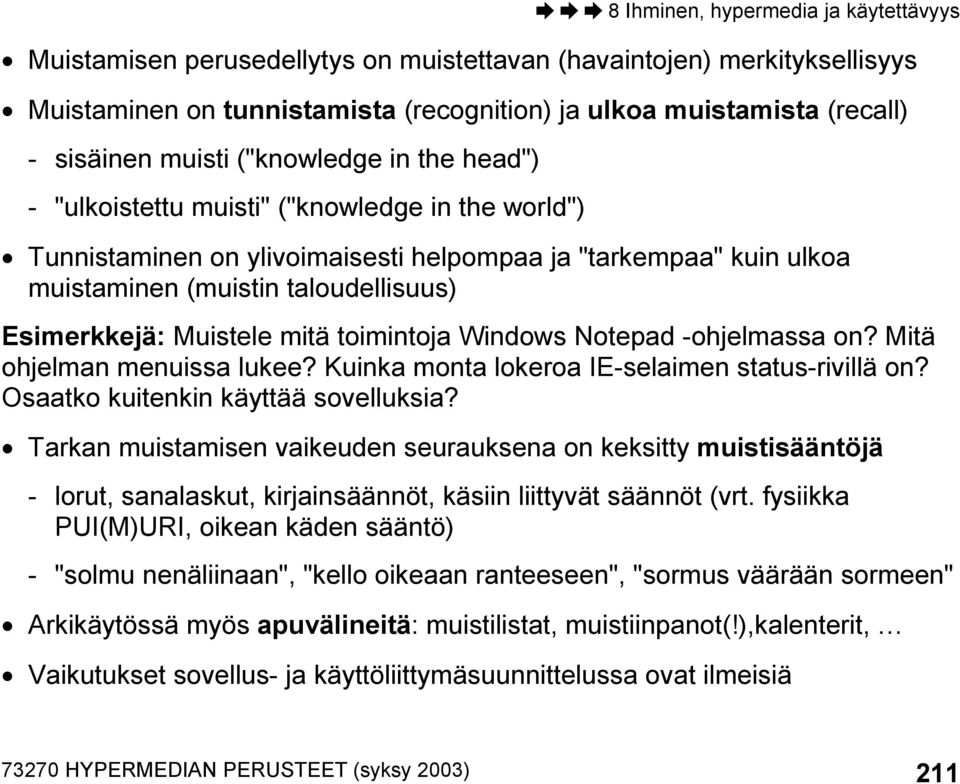 Notepad -ohjelmassa on? Mitä ohjelman menuissa lukee? Kuinka monta lokeroa IE-selaimen status-rivillä on? Osaatko kuitenkin käyttää sovelluksia?