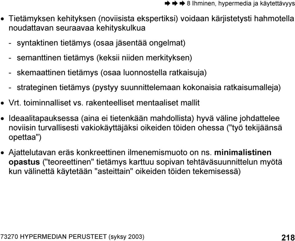 rakenteelliset mentaaliset mallit Ideaalitapauksessa (aina ei tietenkään mahdollista) hyvä väline johdattelee noviisin turvallisesti vakiokäyttäjäksi oikeiden töiden ohessa ("työ tekijäänsä opettaa")