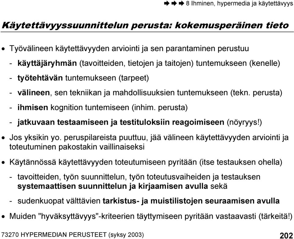 perusta) - jatkuvaan testaamiseen ja testituloksiin reagoimiseen (nöyryys!) Jos yksikin yo.