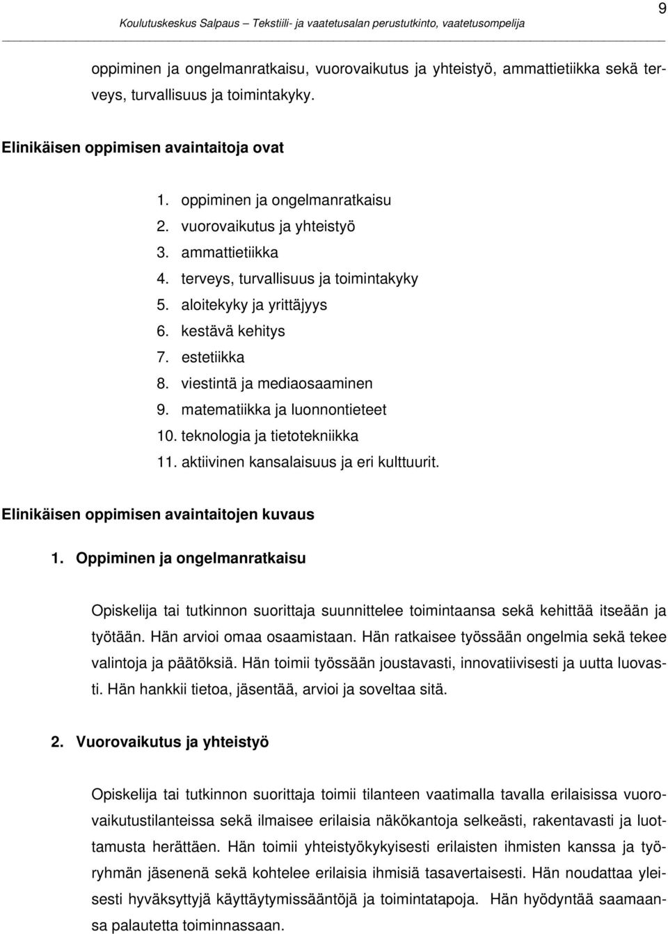 matematiikka ja luonnontieteet 10. teknologia ja tietotekniikka 11. aktiivinen kansalaisuus ja eri kulttuurit. Elinikäisen oppimisen avaintaitojen kuvaus 1.