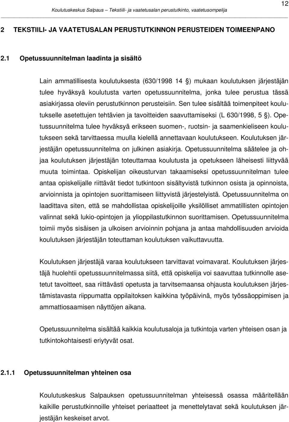 asiakirjassa oleviin perustutkinnon perusteisiin. Sen tulee sisältää toimenpiteet koulutukselle asetettujen tehtävien ja tavoitteiden saavuttamiseksi (L 630/1998, 5 ).