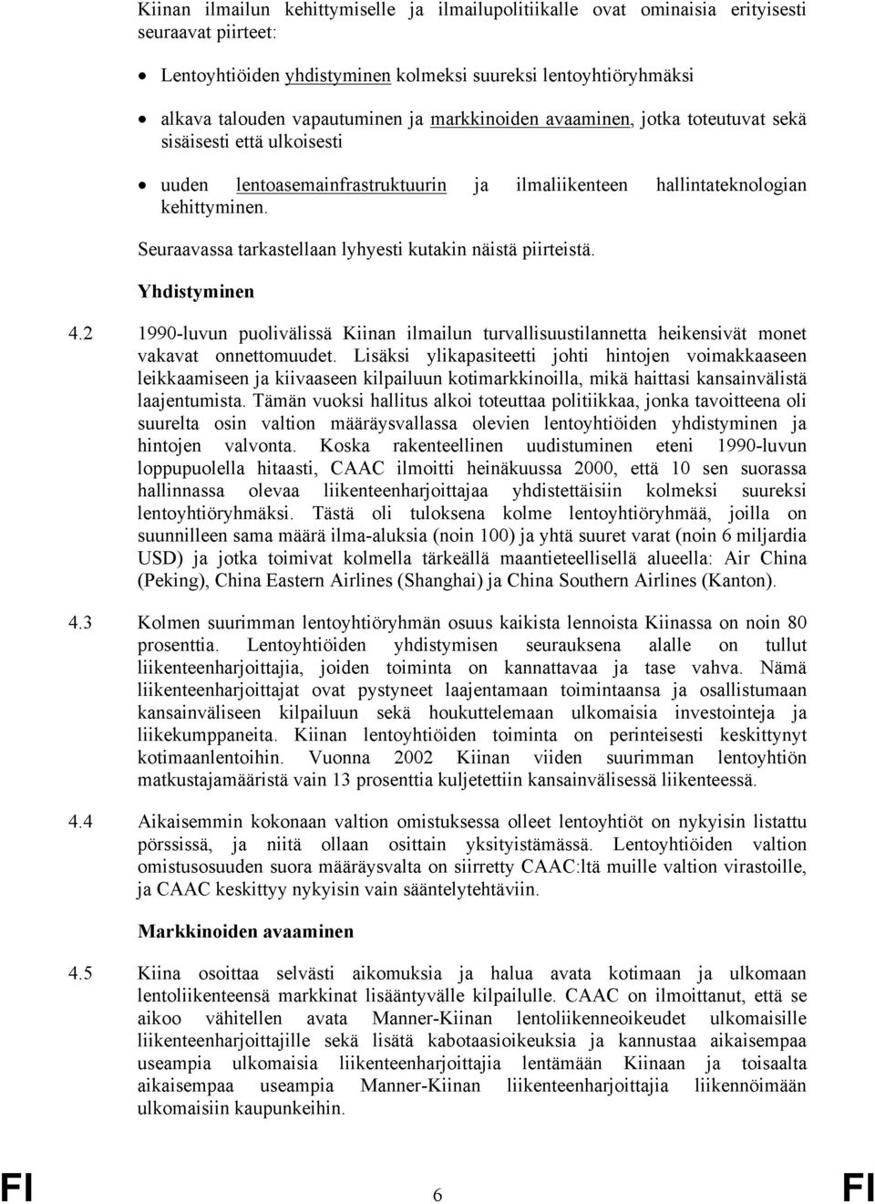 ja ilmaliikenteen hallintateknologian Seuraavassa tarkastellaan lyhyesti kutakin näistä piirteistä. Yhdistyminen 4.