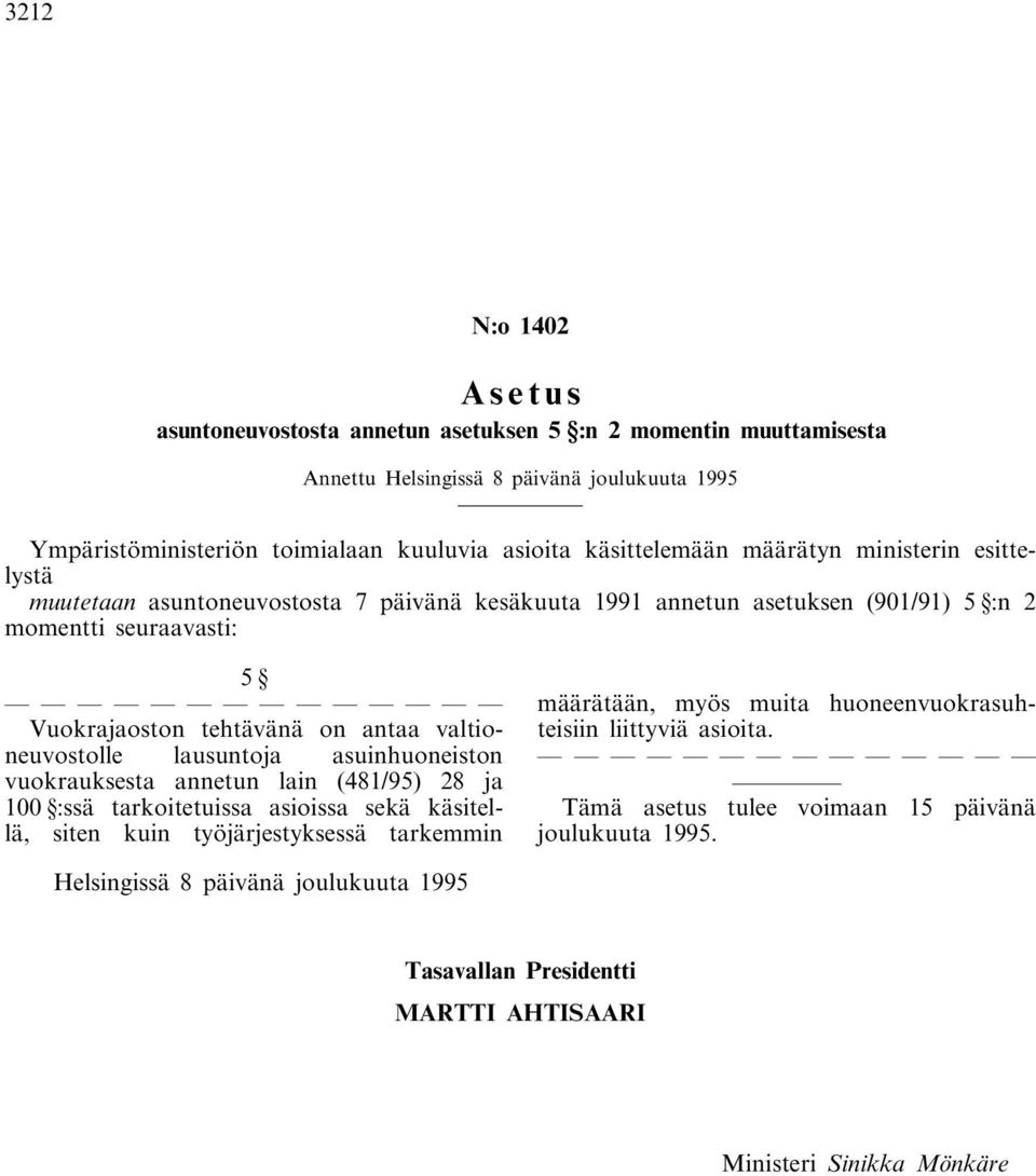 valtioneuvostolle lausuntoja asuinhuoneiston vuokrauksesta annetun lain (481/95) 28 ja 100 :ssä tarkoitetuissa asioissa sekä käsitellä, siten kuin työjärjestyksessä tarkemmin määrätään, myös