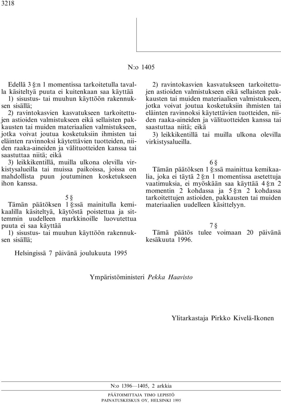 niiden raaka-aineiden ja välituotteiden kanssa tai saastuttaa niitä; eikä 3) leikkikentillä, muilla ulkona olevilla virkistysalueilla tai muissa paikoissa, joissa on mahdollista puun joutuminen