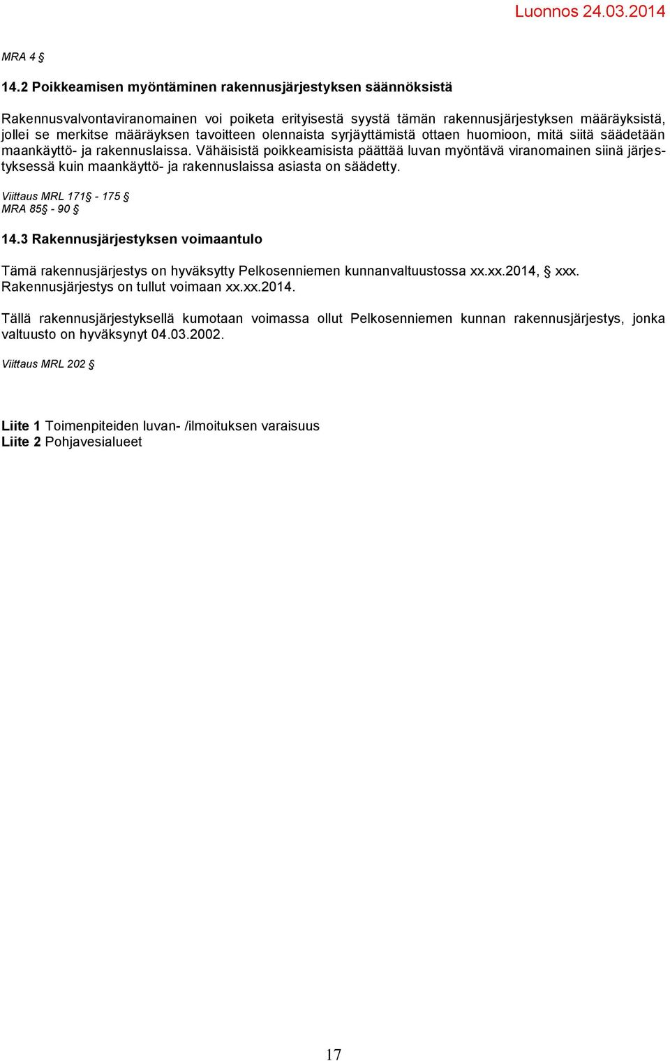 tavoitteen olennaista syrjäyttämistä ottaen huomioon, mitä siitä säädetään maankäyttö- ja rakennuslaissa.